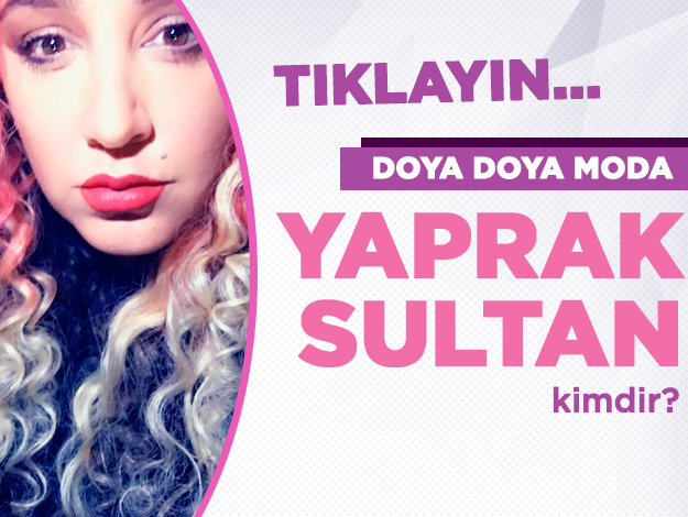 Doya Doya Moda Yaprak Sultan kimdir