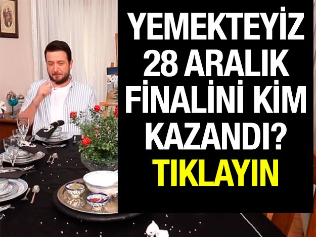 yemekteyiz 28 aralık final kim birinci oldu