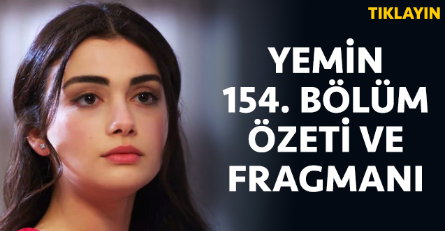 Yemin 154. bölüm fragmanı ve özeti