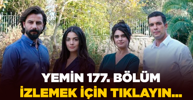 Yemin 178. bölüm izle! Yemin 178. bölüm fragmanı yayınlandı mı