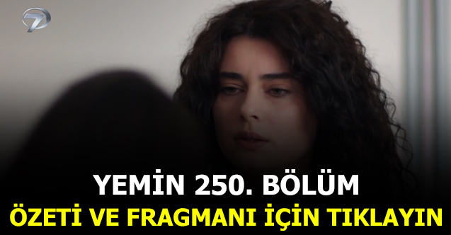 yemin 250. bölüm özeti