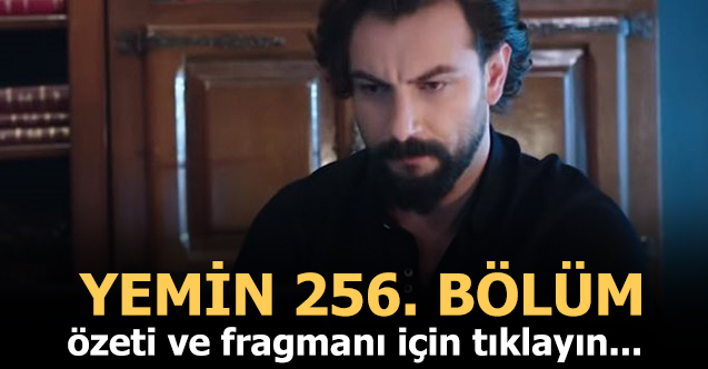 Yemin 256. bölüm özeti ve fragmanı izle