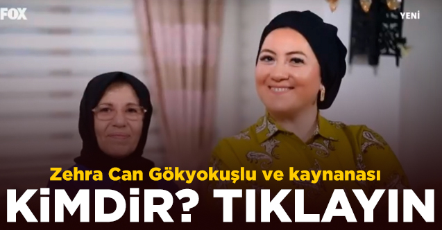 Zuhal Topal'la Sofrada Zehra Can Gökyokuş ve kaynanası Emine Gökyokuş kimdir