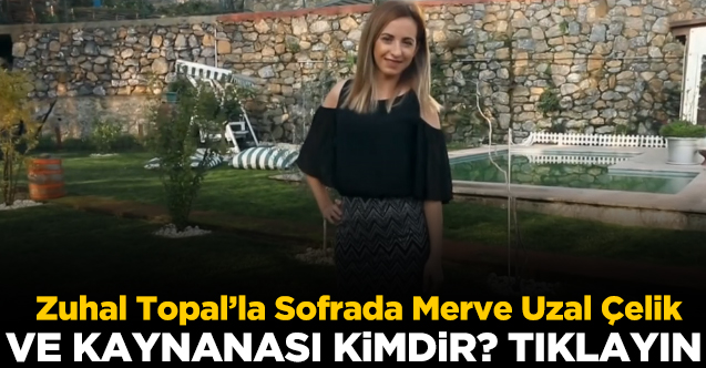 Zuhal Topal’la Sofrada Merve Uzal Çelik