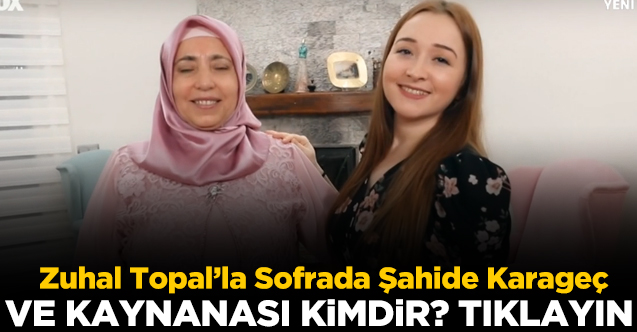 Zuhal Topal’la Sofrada Şahide Karageç