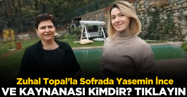 Zuhal Topal’la Sofrada Yasemin İnce