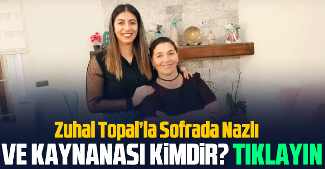 Zuhal Topal'la Sofrada Nazlı Türhan